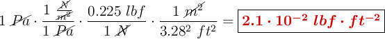 1\ \cancel{Pa}\cdot \frac{1\ \frac{\cancel{N}}{\cancel{m^2}}}{1\ \cancel{Pa}}\cdot \frac{0.225\ lbf}{1\ \cancel{N}}\cdot \frac{1\ \cancel{m^2}}{3.28^2\ ft^2} = \fbox{\color[RGB]{192,0,0}{\bm{2.1\cdot 10^{-2}\ lbf\cdot ft^{-2}}}}