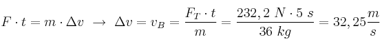 F\cdot t = m\cdot \Delta v\ \to\ \Delta v = v_B = \frac{F_T\cdot t}{m} = \frac{232,2\ N\cdot 5\ s}{36\ kg} = 32,25\frac{m}{s}