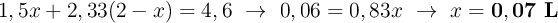 1,5x + 2,33(2 - x) = 4,6\ \to\ 0,06 = 0,83x\ \to\ x = \bf 0,07\ L