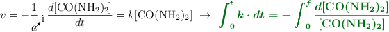 v = -\frac{1}{\cancelto{1}{a}}\cdot \frac{d[\ce{CO(NH2)2}]}{dt} = k[\ce{CO(NH2)2}]\ \to\ \color[RGB]{2,112,20}{\bm{\int_0^tk\cdot dt = -\int_0^f \frac{d[\ce{CO(NH2)2}]}{[\ce{CO(NH2)2}]}}}