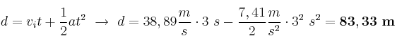 d = v_it + \frac{1}{2}at^2\ \to\ d = 38,89\frac{m}{s}\cdot 3\ s - \frac{7,41}{2}\frac{m}{s^2}\cdot 3^2\ s^2 = \bf 83,33\ m