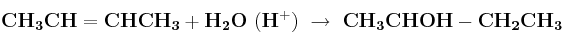 \bf CH_3CH=CHCH_3 + H_2O\ (H^+)\ \to\ CH_3CHOH-CH_2CH_3