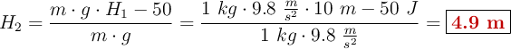 H_2 = \frac{m\cdot g\cdot H_1 - 50}{m\cdot g} = \frac{1\ kg\cdot 9.8\ \frac{m}{s^2}\cdot 10\ m - 50\ J}{1\ kg\cdot 9.8\ \frac{m}{s^2}}= \fbox{\color[RGB]{192,0,0}{\bf 4.9\ m}}