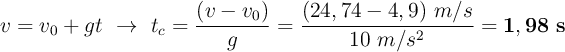 v = v_0 + gt\ \to\ t_c  = \frac{(v - v_0)}{g} = \frac{(24,74 - 4,9)\ m/s}{10\ m/s^2} = \bf 1,98\ s