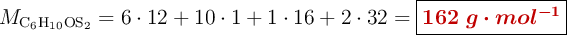 M_{\ce{C6H10OS2}} = 6\cdot 12 + 10\cdot 1 +  1\cdot 16 + 2\cdot 32 = \fbox{\color[RGB]{192,0,0}{\bm{162\ g\cdot mol^{-1}}}}