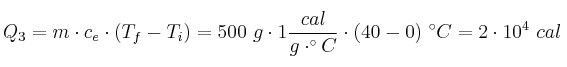 Q_3 = m\cdot c_e\cdot (T_f - T_i) = 500\ g\cdot 1\frac{cal}{g\cdot ^\circ C}\cdot (40 - 0)\ ^\circ C = 2\cdot 10^4\ cal