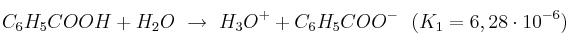 C_6H_5COOH + H_2O\ \to\ H_3O^+ + C_6H_5COO^-\ \ (K_1 = 6,28\cdot 10^{-6})