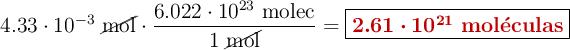 4.33\cdot 10^{-3}\ \cancel{\text{mol}}\cdot \frac{6.022\cdot 10^{23}\ \text{molec}}{1\ \cancel{\text{mol}}} = \fbox{\color[RGB]{192,0,0}{\bm{2.61\cdot 10^{21}}\ {\bf{mol{\acute{e}}culas}}}}