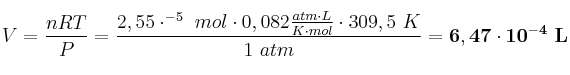 V = \frac{nRT}{P} = \frac{2,55\cdot ^{-5}\ mol\cdot 0,082\frac{atm\cdot L}{K\cdot mol}\cdot 309,5\ K}{1\ atm} = \bf 6,47\cdot 10^{-4}\ L