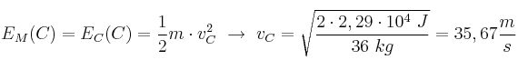 E_M(C) = E_C(C) = \frac{1}{2}m\cdot v_C^2\ \to\ v_C = \sqrt{\frac{2\cdot 2,29\cdot 10^4\ J}{36\ kg}} = 35,67\frac{m}{s}