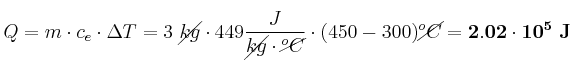Q = m\cdot c_e\cdot \Delta T = 3\ \cancel{kg}\cdot 449\frac{J}{\cancel{kg}\cdot \cancel{^oC}}\cdot (450 - 300)\cancel{^oC} = \bf 2.02\cdot 10^5\ J