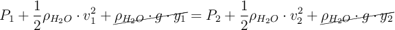 P_1 + \frac{1}{2}\rho_{H_2O}\cdot v_1^2 + \cancel{\rho_{H_2O}\cdot g\cdot y_1} = P_2 + \frac{1}{2}\rho_{H_2O}\cdot v_2^2 + \cancel{\rho_{H_2O}\cdot g\cdot y_2}