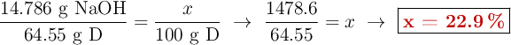 \frac{14.786\ \ce{g\ NaOH}}{64.55\ \ce{g\ D}} = \frac{x}{100\ \ce{g\ D}}\ \to\ \frac{1478.6}{64.55} = x\ \to\ \fbox{\color[RGB]{192,0,0}{\bf x = 22.9\ \%}}