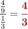 \frac{\frac{4}{9}}{\frac{1}{3}} = \color[RGB]{192,0,0}{\bm{\frac{4}{3}}}