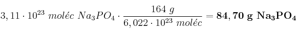 3,11\cdot 10^{23}\ mol\acute{e}c\ Na_3PO_4\cdot \frac{164\ g}{6,022\cdot 10^{23}\ mol\acute{e}c} = \bf 84,70\ g\ Na_3PO_4