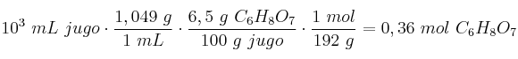 10^3\ mL\ jugo\cdot \frac{1,049\ g}{1\ mL}\cdot \frac{6,5\ g\ C_6H_8O_7}{100\ g\ jugo}\cdot \frac{1\ mol}{192\ g} = 0,36\ mol\ C_6H_8O_7