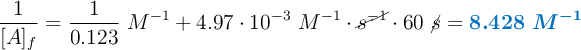 \frac{1}{[A]_f} = \frac{1}{0.123}\ M^{-1} + 4.97\cdot 10^{-3}\ M^{-1}\cdot \cancel{s^{-1}}\cdot 60\ \cancel{s} = \color[RGB]{0,112,192}{\bm{8.428\ M^{-1}}}