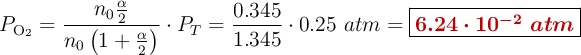 P_{\ce{O2}} = \frac{n_0 \frac{\alpha}{2}}{n_0\left(1 + \frac{\alpha}{2}\right)}\cdot P_T = \frac{0.345}{1.345}\cdot 0.25\ atm = \fbox{\color[RGB]{192,0,0}{\bm{6.24\cdot 10^{-2}\ atm}}}