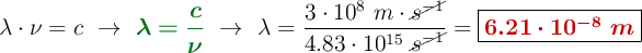 \lambda\cdot \nu = c\ \to\ {\color[RGB]{2,112,20}{\bm{\lambda = \frac{c}{\nu}}}}\ \to\ \lambda = \frac{3\cdot 10^8\ m\cdot \cancel{s^{-1}}}{4.83\cdot 10^{15}\ \cancel{s^{-1}}}} = \fbox{\color[RGB]{192,0,0}{\bm{6.21\cdot 10^{-8}\ m}}}