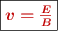 \fbox{\color[RGB]{192,0,0}{\bm{v = \frac{E}{B}}}}