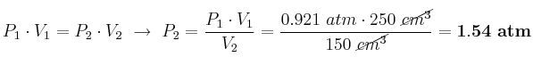 P_1\cdot V_1 = P_2\cdot V_2\ \to\ P_2 = \frac{P_1\cdot V_1}{V_2} = \frac{0.921\ atm\cdot 250\ \cancel{cm^3}}{150\ \cancel{cm^3}} = \bf 1.54\ atm