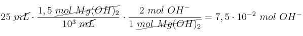 25\ \cancel{mL}\cdot \frac{1,5\ \cancel{mol\ Mg(OH)_2}}{10^3\ \cancel{mL}}\cdot \frac{2\ mol\ OH^-}{1\ \cancel{mol\ Mg(OH)_2}} = 7,5\cdot 10^{-2}\ mol\ OH^-