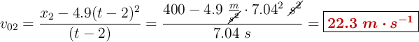 v_{02} = \frac{x_2 -4.9(t - 2)^2}{(t - 2)} = \frac{400 - 4.9\ \frac{m}{\cancel{s^2}}\cdot 7.04^2\ \cancel{s^2}}{7.04\ s} = \fbox{\color[RGB]{192,0,0}{\bm{22.3\ m\cdot s^{-1}}}}