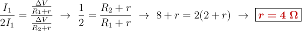 \frac{I_1}{2I_1} = \frac{\frac{\Delta V}{R_1 + r}}{\frac{\Delta V}{R_2 + r}}\ \to\ \frac{1}{2} = \frac{R_2 +r}{R_1 + r}\ \to\ 8 + r = 2(2 + r)\ \to\ \fbox{\color[RGB]{192,0,0}{\bm{r = 4\ \Omega}}}