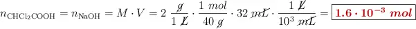 n_{\ce{CHCl2COOH}} = n_{\ce{NaOH}} = M\cdot V = 2\ \frac{\cancel{g}}{1\ \cancel{L}}\cdot \frac{1\ mol}{40\ \cancel{g}}\cdot 32\ \cancel{mL}\cdot \frac{1\ \cancel{L}}{10^3\ \cancel{mL}} = \fbox{\color[RGB]{192,0,0}{\bm{1.6\cdot 10^{-3}\ mol}}}