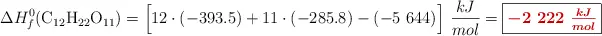 \Delta H_f^0(\ce{C12H22O11}) = \Big[12\cdot (-393.5) + 11\cdot (-285.8) - (-5\ 644)\Big]\ \frac{kJ}{mol} = \fbox{\color[RGB]{192,0,0}{\bm{-2\ 222\ \frac{kJ}{mol}}}}