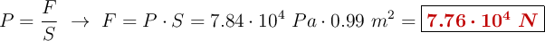 P = \frac{F}{S}\ \to\ F = P\cdot S = 7.84\cdot 10^4\ Pa\cdot 0.99\ m^2 = \fbox{\color[RGB]{192,0,0}{\bm{7.76\cdot 10^4\ N}}}