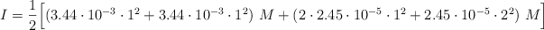 I = \frac{1}{2}\Big[(3.44\cdot 10^{-3}\cdot 1^2 + 3.44\cdot 10^{-3}\cdot 1^2)\ M + (2\cdot 2.45\cdot 10^{-5}\cdot 1^2 + 2.45\cdot 10^{-5}\cdot 2^2)\ M\Big]