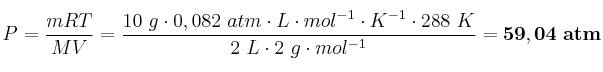 P = \frac{mRT}{MV} = \frac{10\ g\cdot 0,082\ atm\cdot L\cdot mol^{-1}\cdot K^{-1}\cdot 288\ K}{2\ L\cdot 2\ g\cdot mol^{-1}} = \bf 59,04\ atm