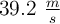 39.2\ \textstyle{m\over s}