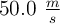 50.0\ \textstyle{m\over s}