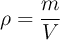 \rho = \frac{m}{ V}