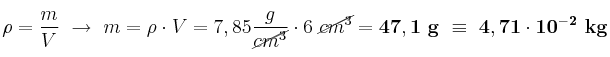 \rho = \frac{m}{V}\ \to\ m = \rho\cdot V = 7,85\frac{g}{\cancel{cm^3}}\cdot 6\ \cancel{cm^3}} = \bf 47,1\ g\ \equiv\ 4,71\cdot 10^{-2}\ kg