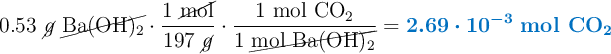 0.53\ \cancel{g}\ \cancel{\ce{Ba(OH)2}}\cdot \frac{1\ \cancel{\text{mol}}}{197\ \cancel{g}}\cdot \frac{1\ \ce{mol\ CO2}}{1\ \cancel{\ce{mol\ Ba(OH)2}}} = \color[RGB]{0,112,192}{\bm{2.69\cdot 10^{-3}}\ \textbf{\ce{mol\ CO2}}}