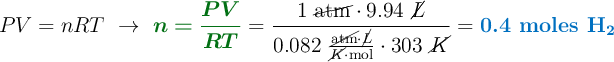 PV = nRT\ \to\ {\color[RGB]{2,112,20}{\bm{n = \frac{PV}{RT}}}} = \frac{1\ \cancel{\text{atm}}\cdot 9.94\ \cancel{L}}{0.082\ \frac{\cancel{\text{atm}}\cdot \cancel{L}}{\cancel{K}\cdot \text{mol}}\cdot 303\ \cancel{K}} = \color[RGB]{0,112,192}{\textbf{0.4 moles \ce{H2}}}