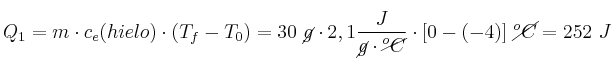 Q_1 = m\cdot c_e(hielo)\cdot (T_f - T_0) = 30\ \cancel{g}\cdot 2,1\frac{J}{\cancel{g}\cdot \cancel{^oC}}\cdot [0 - (-4)]\ \cancel{^oC} = 252\ J