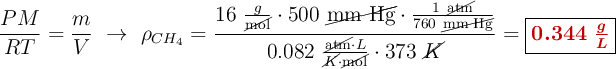 \frac{PM}{RT} = \frac{m}{V}\ \to\ \rho_{CH_4} = \frac{16\ \frac{g}{\cancel{\text{mol}}}\cdot 500\ \cancel{\text{mm\ Hg}}\cdot \frac{1\ \cancel{\text{atm}}}{760\ \cancel{\text{mm\ Hg}}}}{0.082\ \frac{\cancel{\text{atm}}\cdot L}{\cancel{K}\cdot \cancel{\text{mol}}}\cdot 373\ \cancel{K}} = \fbox{\color[RGB]{192,0,0}{\bm{0.344\ \frac{g}{L}}}}