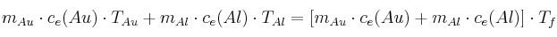 m_{Au}\cdot c_e(Au)\cdot T_{Au} + m_{Al}\cdot c_e(Al)\cdot T_{Al} = [m_{Au}\cdot c_e(Au) + m_{Al}\cdot c_e(Al)]\cdot T_f