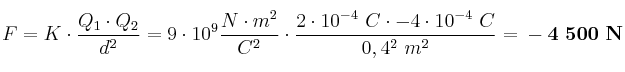 F = K\cdot \frac{Q_1\cdot Q_2}{d^2} = 9\cdot 10^9\frac{N\cdot m^2}{C^2}\cdot \frac{2\cdot 10^{-4}\ C\cdot -4\cdot 10^{-4}\ C}{0,4^2\ m^2} = \bf - 4\ 500\ N