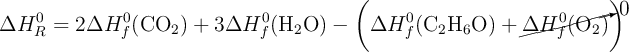 \Delta H_R^0= 2\Delta H_f^0(\ce{CO2}) + 3\Delta H_f^0(\ce{H2O}) - \left(\Delta H_f^0(\ce{C2H6O}) + \cancelto{0}{\Delta H_f^0(\ce{O2})}\right)