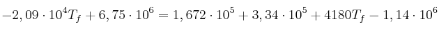 - 2,09\cdot 10^4T_f + 6,75\cdot 10^6 = 1,672\cdot 10^5 + 3,34\cdot 10^5 + 4180T_f - 1,14\cdot 10^6