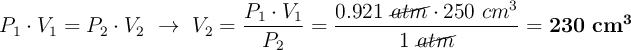 P_1\cdot V_1 = P_2\cdot V_2\ \to\ V_2 = \frac{P_1\cdot V_1}{P_2} = \frac{0.921\ \cancel{atm}\cdot 250\ cm^3}{1\ \cancel{atm}} = \bf 230\ cm^3