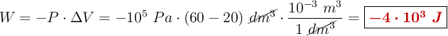 W = -P\cdot \Delta V = - 10^5\ Pa\cdot (60 - 20)\ \cancel{dm^3}\cdot \frac{10^{-3}\ m^3}{1\ \cancel{dm^3}} = \fbox{\color[RGB]{192,0,0}{\bm{-4\cdot 10^3\ J}}}