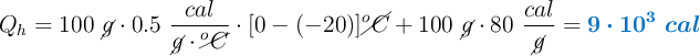 Q_h = 100\ \cancel{g}\cdot 0.5\ \frac{cal}{\cancel{g}\cdot \cancel{^oC}}\cdot [0 - (-20)] \cancel{^oC} + 100\ \cancel{g}\cdot 80\ \frac{cal}{\cancel{g}} = \color[RGB]{0,112,192}{\bm{9\cdot 10^3\ cal}}