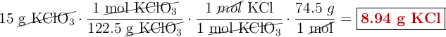 15\ \cancel{\ce{g\ KClO3}}\cdot \frac{1\ \cancel{\ce{mol\ KClO3}}}{122.5\ \cancel{\ce{g\ KClO3}}}\cdot \frac{1\ \cancel{mol}\ \ce{KCl}}{1\ \cancel{\ce{mol\ KClO3}}}\cdot \frac{74.5\ g}{1\ \cancel{\text{mol}}} = \fbox{\color[RGB]{192,0,0}{\textbf{8.94 g \ce{KCl}}}}