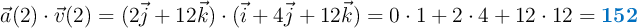 \vec{a}(2) \cdot \vec{v}(2) = (2 \vec{j} + 12 \vec{k}) \cdot (\vec{i} + 4 \vec{j} + 12 \vec{k}) = 0 \cdot 1 + 2 \cdot 4 + 12 \cdot 12 = \color[RGB]{0,112,192}{\bf 152}